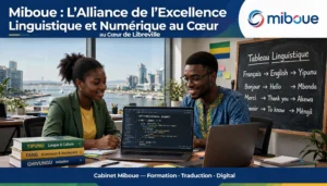 Miboue : L&rsquo;Alliance de l&rsquo;Excellence Linguistique et Numérique au Cœur de Libreville